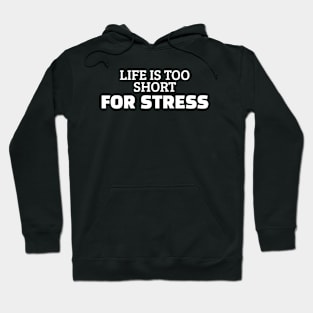 Life Is Too Short For Stress Hoodie